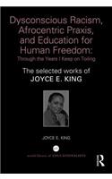 Dysconscious Racism, Afrocentric Praxis, and Education for Human Freedom: Through the Years I Keep on Toiling