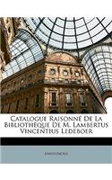 Catalogue Raisonné De La Bibliothèque De M. Lambertus Vincentius Ledeboer