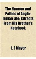 The Humour and Pathos of Anglo-Indian Life; Extracts from His Brother's Notebook