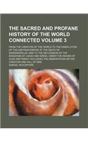 The Sacred and Profane History of the World Connected Volume 3; From the Creation of the World to the Dissolution of the Assyrian Empire at the Death of Sardanapalus, and to the Declension of the Kingdoms of Judah and Israel Under the Reigns of Aha: (English)