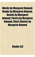 Works by Margaret Atwood (Study Guide): Books by Margaret Atwood, Novels by Margaret Atwood, Poetry by Margaret Atwood