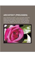 Architekt (Preussen): Karl Friedrich Schinkel, Carl Gotthard Langhans, Bruno Taut, David Gilly, Georg Wenzeslaus Von Knobelsdorff, Friedrich August Stuler, Andreas Schlut(German)