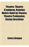 Th[tre: Th[tre D'Agitprop, Relation Matre-Valet Au Th[tre, Th[tre Proltarien, Gestus Brechtien(French)