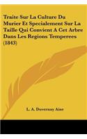 Traite Sur La Culture Du Murier Et Specialement Sur La Taille Qui Convient A Cet Arbre Dans Les Regions Temperees (1843)