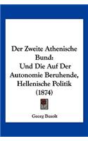 Der Zweite Athenische Bund: Und Die Auf Der Autonomie Beruhende, Hellenische Politik (1874)(German)