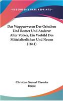Das Wappenwesen Der Griechen Und Romer Und Anderer Alter Volker, Ein Vorbild Des Mittelalterlichen Und Neuen (1841)