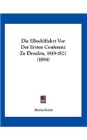 Die Elbschiffahrt Vor Der Ersten Conferenz Zu Dresden, 1819-1821 (1894)