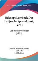 Beknopt Leerboek Der Latijnsche Spraakkunst, Part 1: Latijnsche Vormleer (1905)