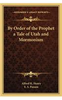 By Order of the Prophet a Tale of Utah and Mormonism