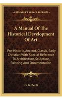 Manual of the Historical Development of Art: Pre-Historic, Ancient, Classic, Early Christian with Special Reference to Architecture, Sculpture, Painting and Ornamentation