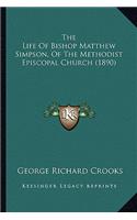 The Life Of Bishop Matthew Simpson, Of The Methodist Episcopal Church (1890): (English)