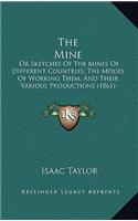 The Mine: Or Sketches of the Mines of Different Countries, the Modes of Working Them, and Their Various Productions (1861)