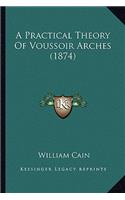 A Practical Theory Of Voussoir Arches (1874): (English)