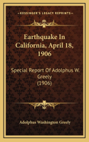 Earthquake in California, April 18, 1906: Special Report of Adolphus W. Greely (1906)