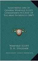 Illustrated Life of General Winfield Scott, Commander-In-Chief of the Army in Mexico (1847)