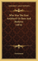 Who Was The First Architect? Or Bees And Beehives (1874): (English)
