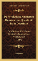 De Revolutione Animarum Humanarum, Quanta Sit Istius Doctrinae: Cum Veritate, Christianae Religionis Conformitas Probelmatum (1684)