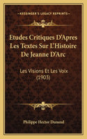 Etudes Critiques D'Apres Les Textes Sur L'Histoire De Jeanne D'Arc