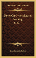 Notes On Gynecological Nursing (1891)