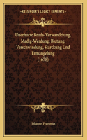 Unerhorte Brods-Verwandelung, Madig-Werdung, Blutung, Verschwindung, Starckung Und Ermangelung (1678)