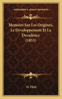 Memoire Sur Les Origines, Le Developpement Et La Decadence (1853)