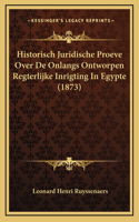 Historisch Juridische Proeve Over De Onlangs Ontworpen Regterlijke Inrigting In Egypte (1873)