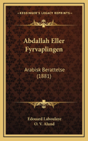 Abdallah Eller Fyrvaplingen: Arabisk Berattelse (1881)