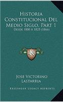 Historia Constitucional del Medio Siglo, Part 1: Desde 1800 a 1825 (1866)