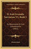 D. Ivnii Ivvenalis Satvrarum V1, Book 5: Ex Recensione Et Cvm Commentariis (1851)