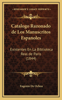 Catalogo Razonado de Los Manuscritos Espanoles: Existentes En La Biblioteca Real de Paris (1844)