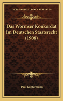 Das Wormser Konkordat Im Deutschen Staatsrecht (1908)