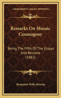 Remarks On Mosaic Cosmogony: Being The Fifth Of The Essays And Reviews (1882)