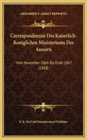 Correspondenzen Des Kaiserlich-Koniglichen Ministeriums Des Aussern: Vom November 1866 Bis Ende 1867 (1868)