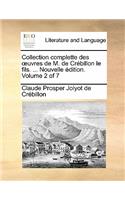 Collection Complette Des Uvres de M. de Crebillon Le Fils. ... Nouvelle Edition. Volume 2 of 7