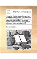 The art of English poetry Containing, I Rules for making verses II A collection of the most natural, agreeable and sublime thoughts, III A dictionary of rhymes Byedward Bysshe, gent The eighthed corrected and enlarged v 1 of 2