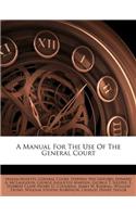 A Manual For The Use Of The General Court