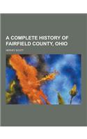 A Complete History of Fairfield County, Ohio
