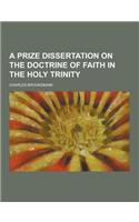 A Prize Dissertation on the Doctrine of Faith in the Holy Trinity: (English)