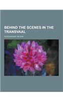Behind the Scenes in the Transvaal