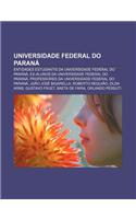 Universidade Federal Do Parana: Entidades Estudantis Da Universidade Federal Do Parana, Ex-Alunos Da Universidade Federal Do Parana(Portuguese)