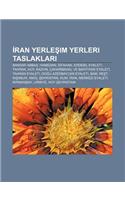 Ran Yerle Im Yerleri Taslaklar: Bandar Abbas, Hamedan, Sfahan, Erdebil Eyaleti, Tahran, Hoy, Kazvin, Caharmahal Ve Bahtiyari Eyaleti, Tahran Eyaleti,(Turkish)