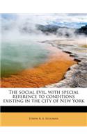 The Social Evil, with Special Reference to Conditions Existing in the City of New York