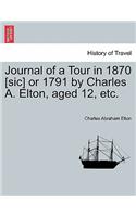 Journal of a Tour in 1870 [sic] or 1791 by Charles A. Elton, Aged 12, Etc.