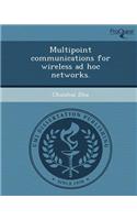 Multipoint Communications for Wireless Ad Hoc Networks