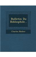 Bulletin Du Bibliophile...: (French)