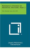 Reference Studies in Medieval History, Part 2: The Feudal Age, 814-1291