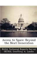 Access to Space: Beyond the Next Generation
