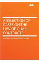 A Selection of Cases on the Law of Quasi-Contracts Volume 1