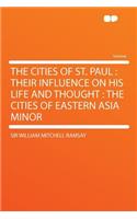 The Cities of St. Paul: Their Influence on His Life and Thought: The Cities of Eastern Asia Minor(English)