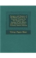Surgery and Diseases of the Mouth and Jaws: A Practical Treatise on the Surgery and Diseases of the Mouth and Allied Structures - Primary Source Editi